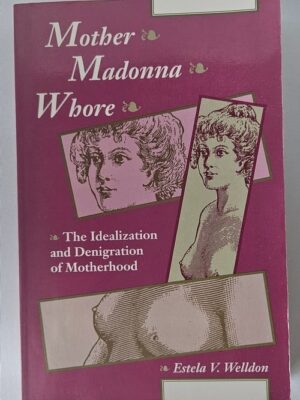 Mother - Madonna - Whore By Estela V Welldon